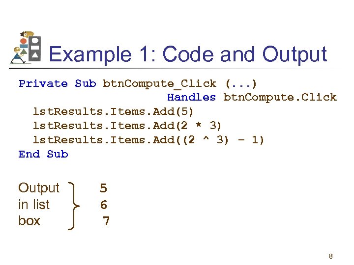 Example 1: Code and Output Private Sub btn. Compute_Click (. . . ) Handles