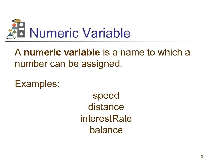 Numeric Variable A numeric variable is a name to which a number can be