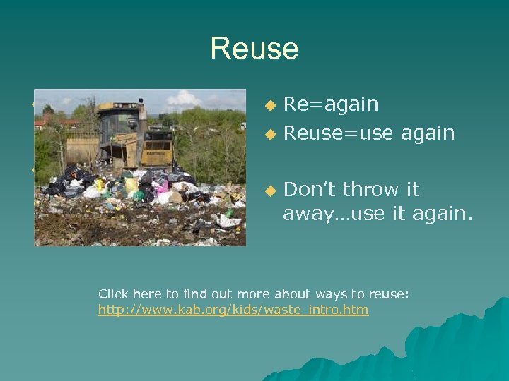 Reuse Re=again u Reuse=use again u u u u Don’t throw it away…use it