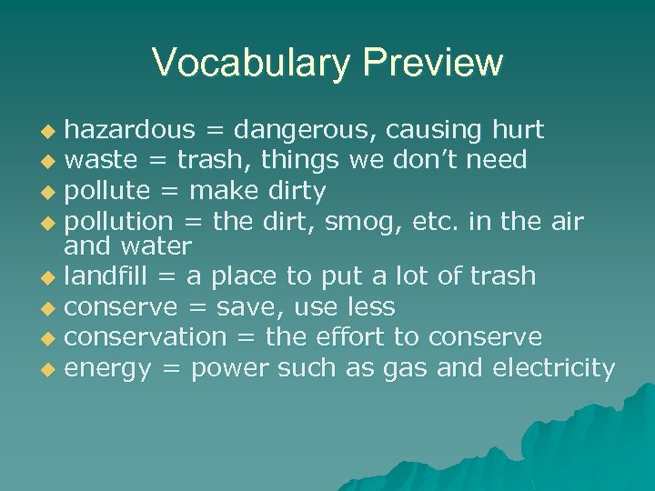 Vocabulary Preview hazardous = dangerous, causing hurt u waste = trash, things we don’t