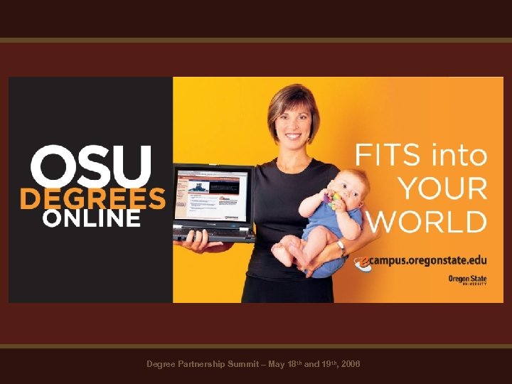 Degree Partnership Summit – May 18 th and 19 th, 2006 