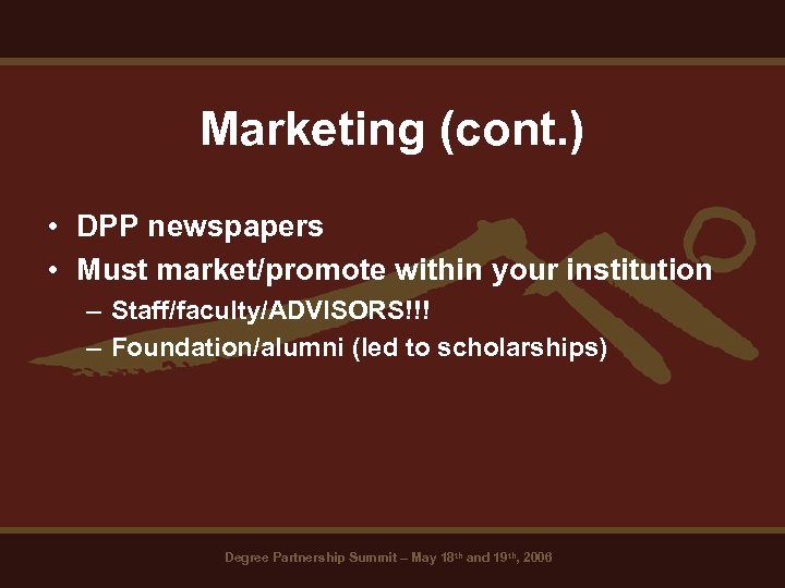 Marketing (cont. ) • DPP newspapers • Must market/promote within your institution – Staff/faculty/ADVISORS!!!