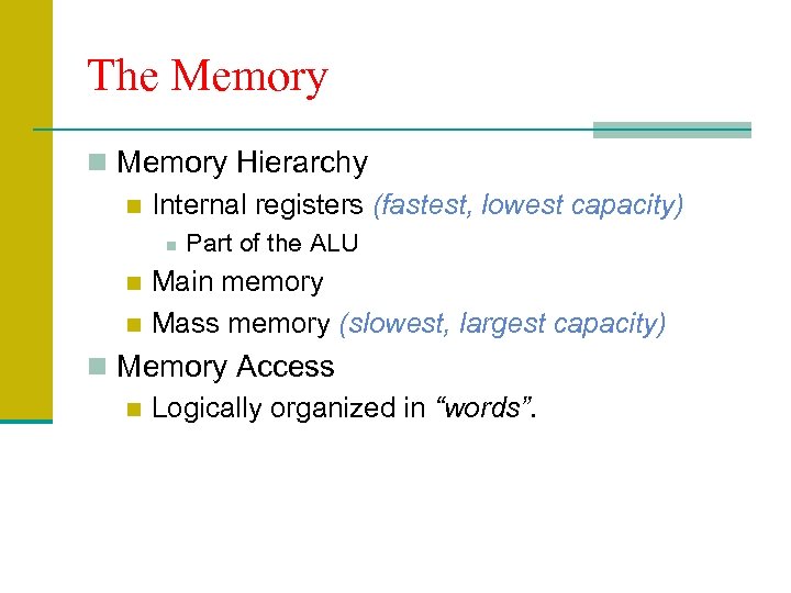 The Memory n Memory Hierarchy n Internal registers (fastest, lowest capacity) n Part of