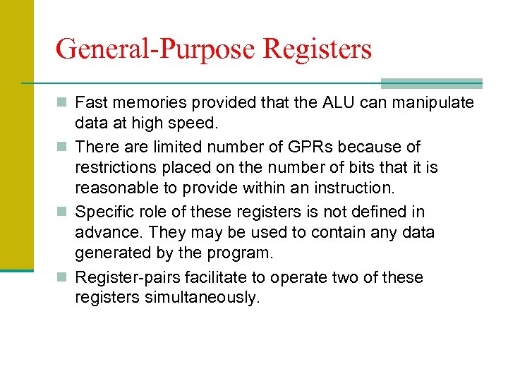 General-Purpose Registers n Fast memories provided that the ALU can manipulate data at high