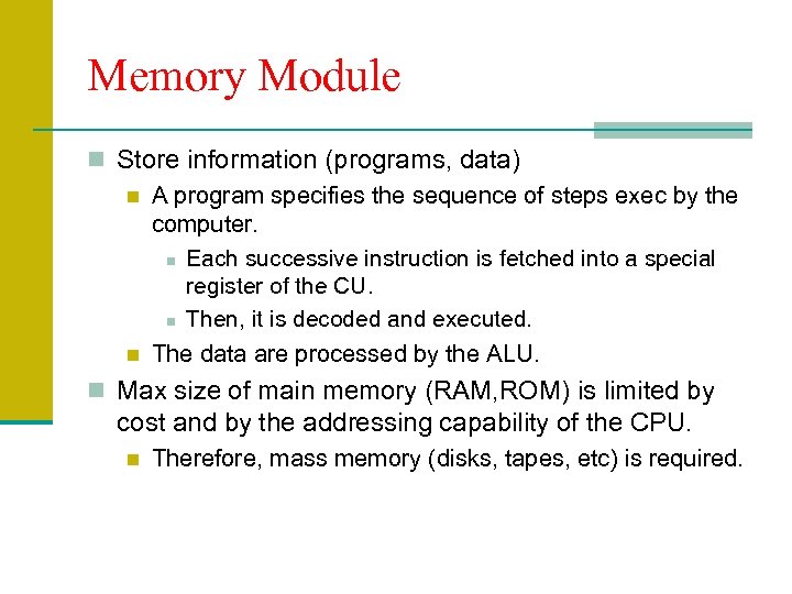 Memory Module n Store information (programs, data) n A program specifies the sequence of