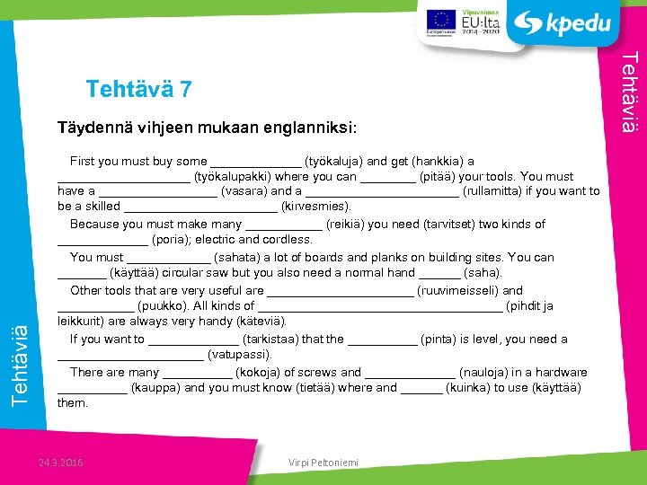 Tehtäviä Täydennä vihjeen mukaan englanniksi: First you must buy some _______ (työkaluja) and get