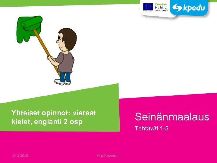 Yhteiset opinnot: vieraat kielet, englanti 2 osp 24. 3. 2016 Seinänmaalaus Tehtävät 1 -5