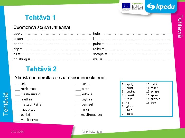 Suomenna seuraavat sanat: apply = ……………………… hole = ………………………. . brush = ………………………. .