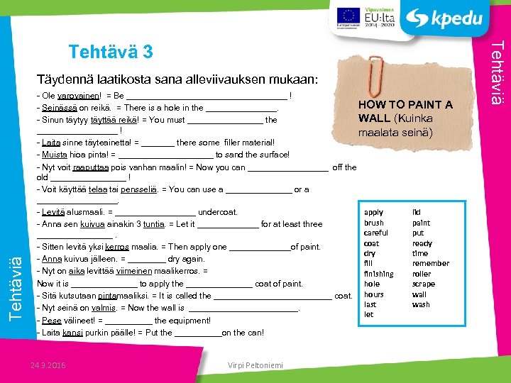 Tehtäviä Täydennä laatikosta sana alleviivauksen mukaan: - Ole varovainen! = Be _________________ ! HOW