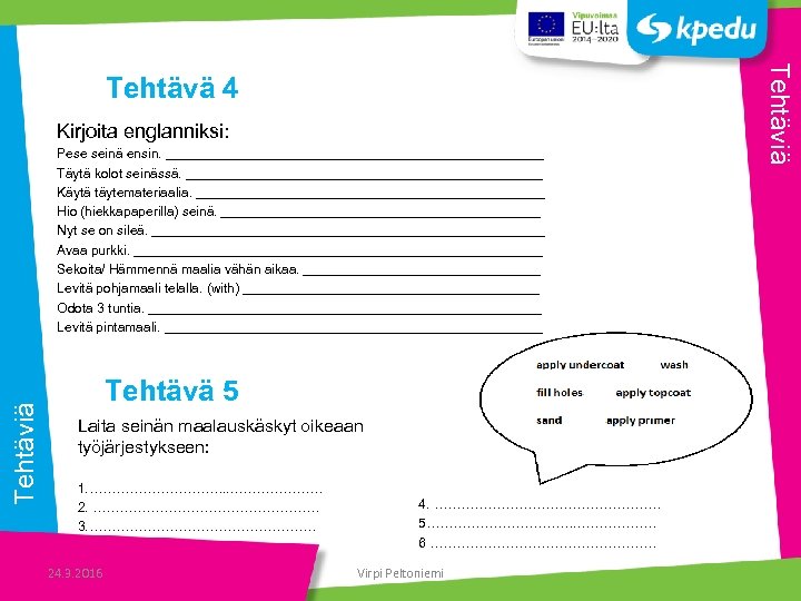 Kirjoita englanniksi: Tehtäviä Pese seinä ensin. __________________________ Täytä kolot seinässä. ________________________ Käytä täytemateriaalia. ________________________