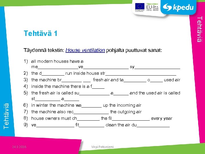 Tehtäviä Tehtävä 1 Tehtäviä Täydennä tekstin: House ventilation pohjalta puuttuvat sanat: 1) all modern