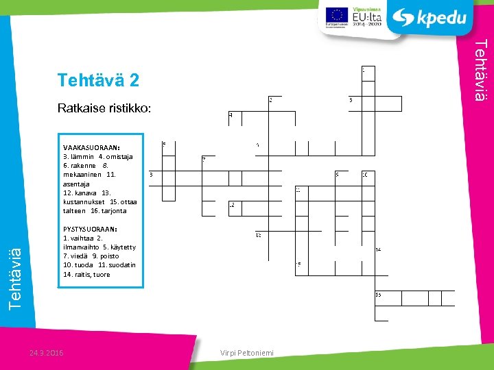 Tehtäviä Tehtävä 2 Ratkaise ristikko: VAAKASUORAAN: 3. lämmin 4. omistaja 6. rakenne 8. mekaaninen