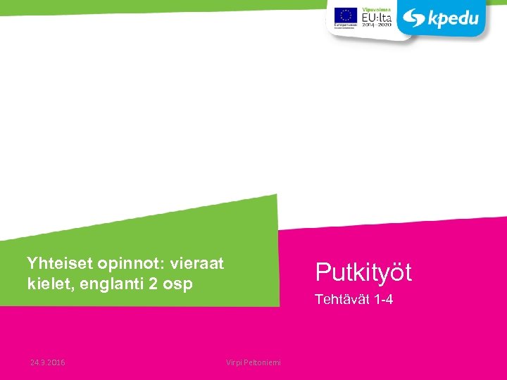 Yhteiset opinnot: vieraat kielet, englanti 2 osp 24. 3. 2016 Putkityöt Tehtävät 1 -4