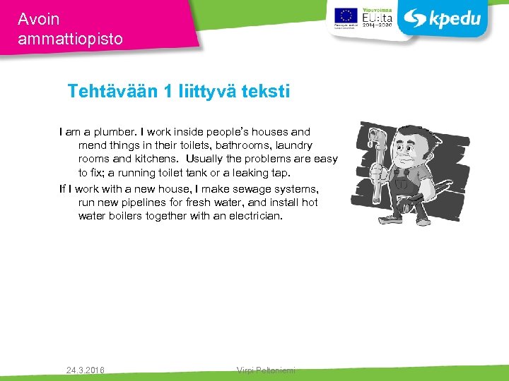 Avoin ammattiopisto Tehtävään 1 liittyvä teksti I am a plumber. I work inside people’s