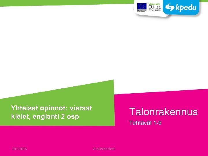 Yhteiset opinnot: vieraat kielet, englanti 2 osp 24. 3. 2016 Talonrakennus Tehtävät 1 -9