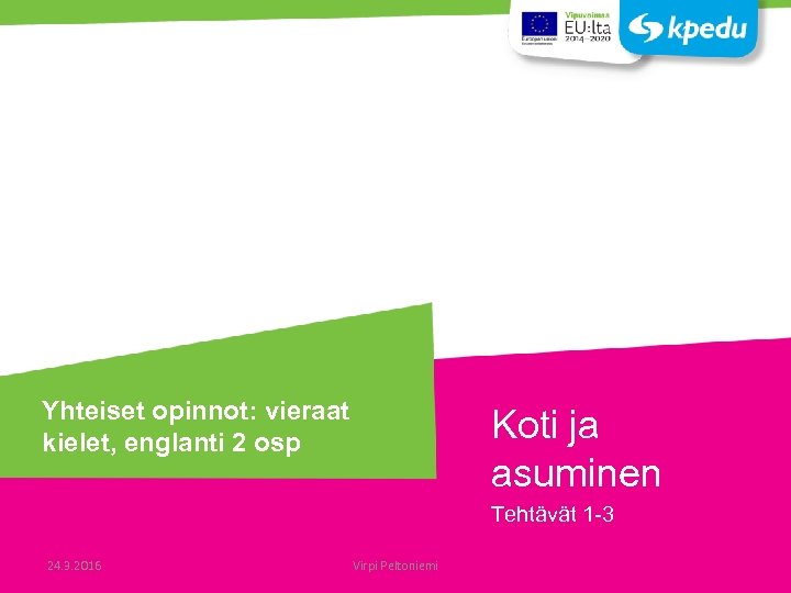 Yhteiset opinnot: vieraat kielet, englanti 2 osp Koti ja asuminen Tehtävät 1 -3 24.