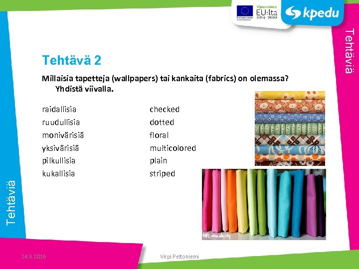 Millaisia tapetteja (wallpapers) tai kankaita (fabrics) on olemassa? Yhdistä viivalla. checked dotted floral multicolored