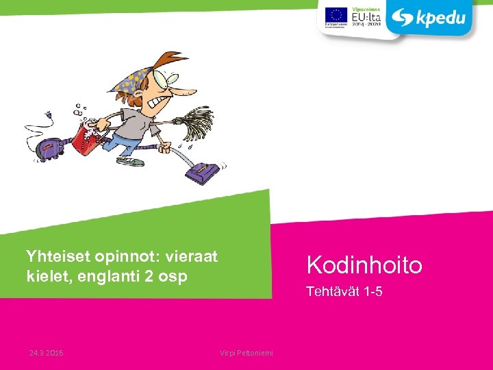 Yhteiset opinnot: vieraat kielet, englanti 2 osp 24. 3. 2016 Kodinhoito Tehtävät 1 -5