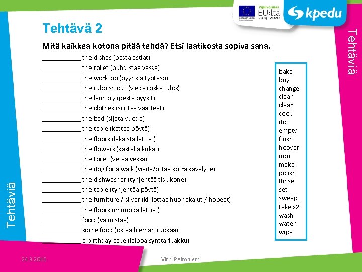 Tehtäviä Mitä kaikkea kotona pitää tehdä? Etsi laatikosta sopiva sana. ______ the dishes (pestä