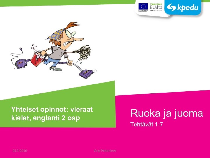 Yhteiset opinnot: vieraat kielet, englanti 2 osp 24. 3. 2016 Ruoka ja juoma Tehtävät