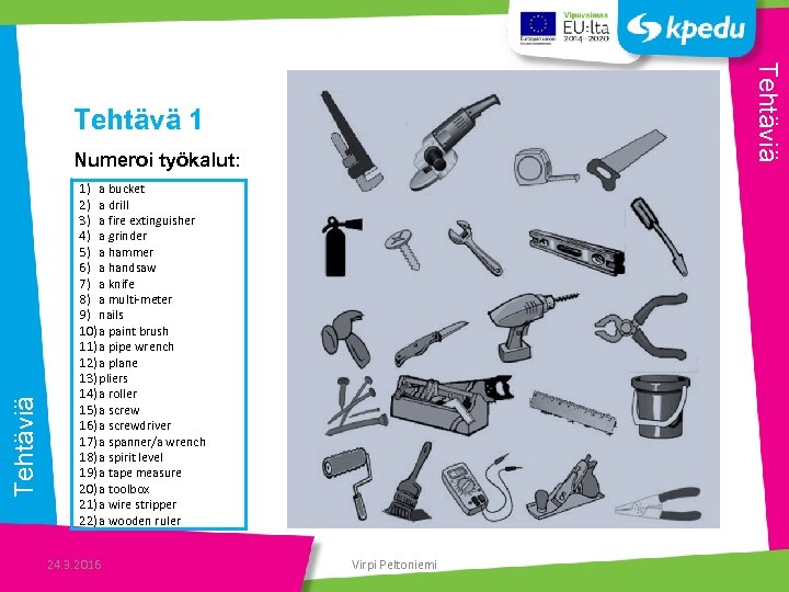Tehtäviä Tehtävä 1 Tehtäviä Numeroi työkalut: 1) a bucket 2) a drill 3) a