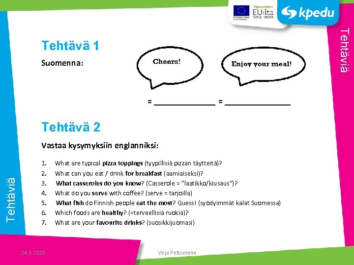 Tehtäviä Tehtävä 1 Suomenna: = _______________ Tehtävä 2 Tehtäviä Vastaa kysymyksiin englanniksi: 1. 2.