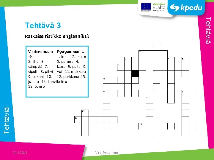 Tehtäviä Tehtävä 3 Ratkaise ristikko englanniksi: Tehtäviä Vaakasuoraan Pystysuoraan ↓ → 1. lohi 2.