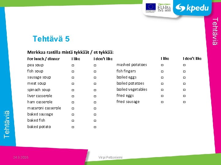 Tehtäviä Tehtävä 5 Tehtäviä Merkkaa rastilla mistä tykkäät / et tykkää: For lunch /