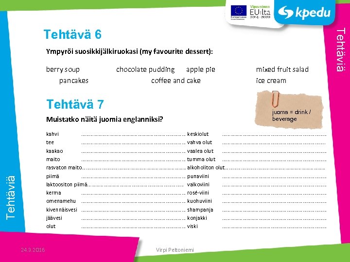 Ympyröi suosikkijälkiruokasi (my favourite dessert): berry soup pancakes chocolate pudding apple pie coffee and