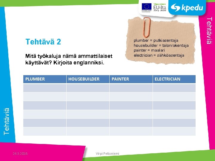 Mitä työkaluja nämä ammattilaiset käyttävät? Kirjoita englanniksi. HOUSEBUILDER PAINTER Tehtäviä PLUMBER 24. 3. 2016