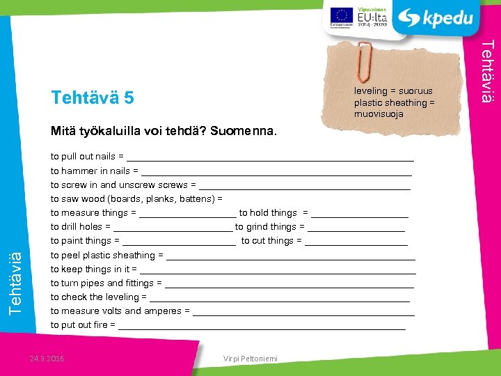 Tehtävä 5 Tehtäviä Mitä työkaluilla voi tehdä? Suomenna. to pull out nails = ___________________________