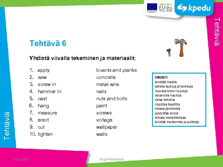 Tehtäviä Tehtävä 6 Yhdistä viivalla tekeminen ja materiaalit: Tehtäviä 1. apply 2. saw 3.