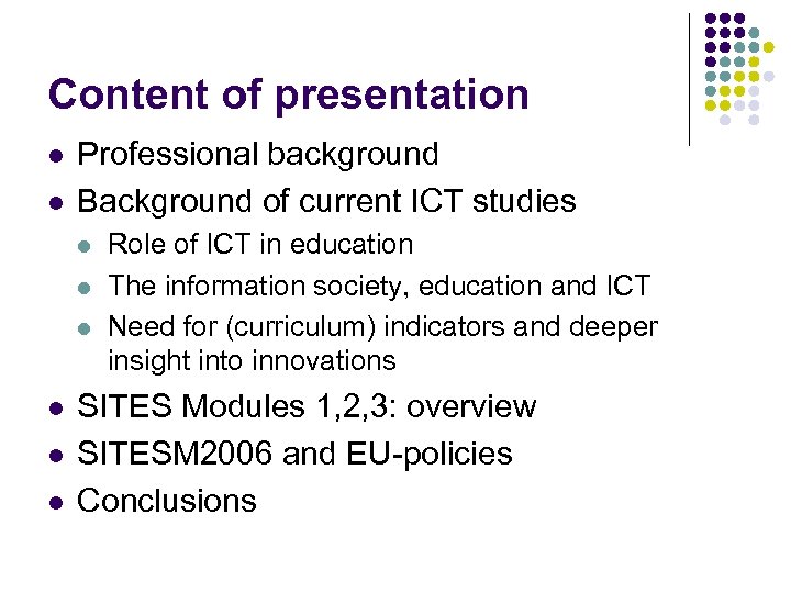Content of presentation l l Professional background Background of current ICT studies l l