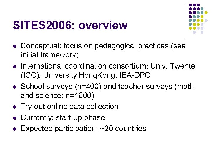 SITES 2006: overview l l l Conceptual: focus on pedagogical practices (see initial framework)