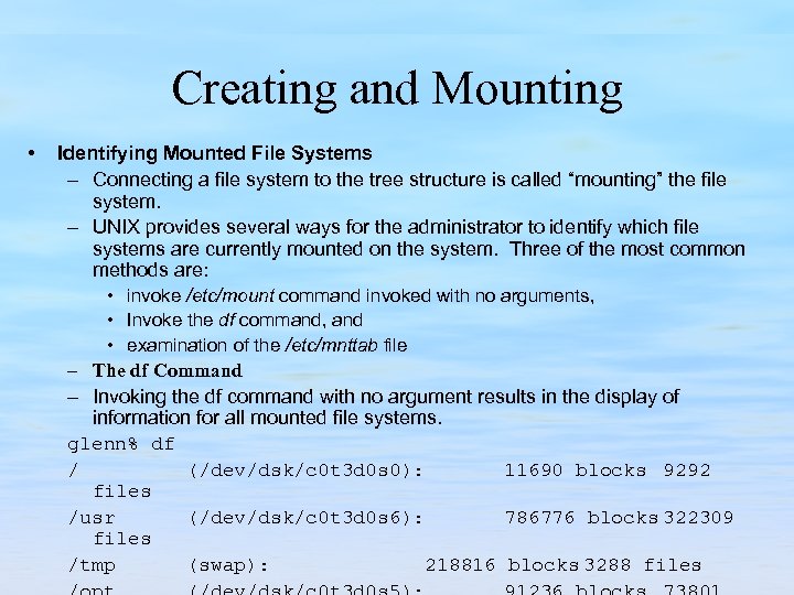 Creating and Mounting • Identifying Mounted File Systems – Connecting a file system to