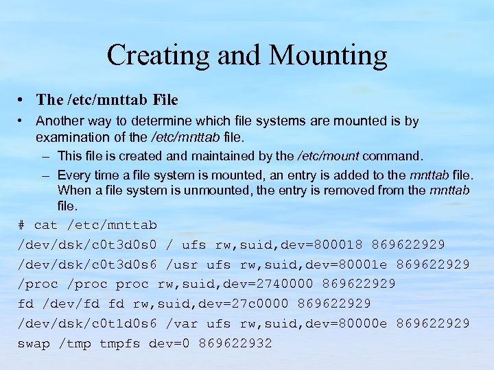 Creating and Mounting • The /etc/mnttab File • Another way to determine which file