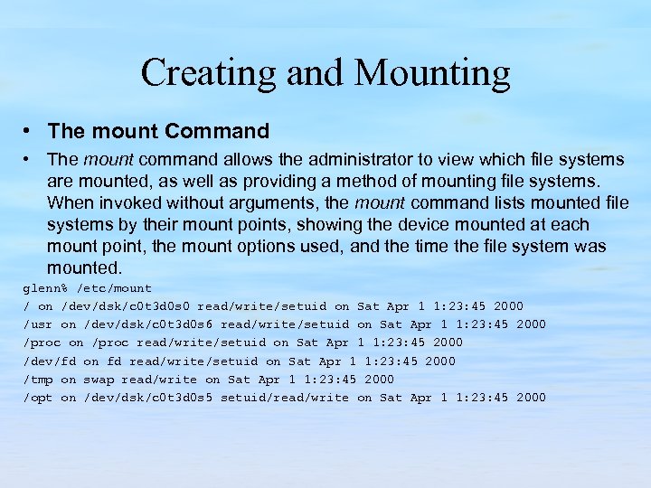 Creating and Mounting • The mount Command • The mount command allows the administrator