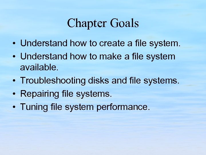 Chapter Goals • Understand how to create a file system. • Understand how to