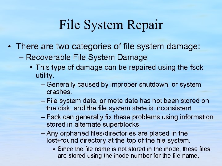File System Repair • There are two categories of file system damage: – Recoverable