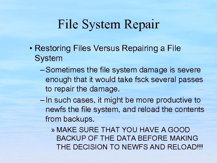 File System Repair • Restoring Files Versus Repairing a File System – Sometimes the