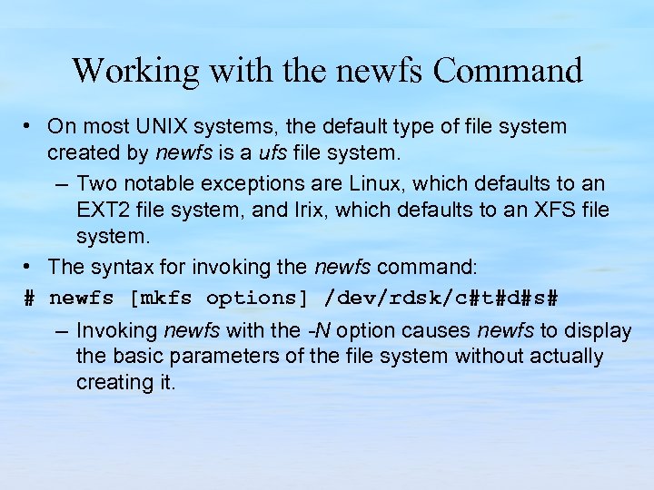Working with the newfs Command • On most UNIX systems, the default type of