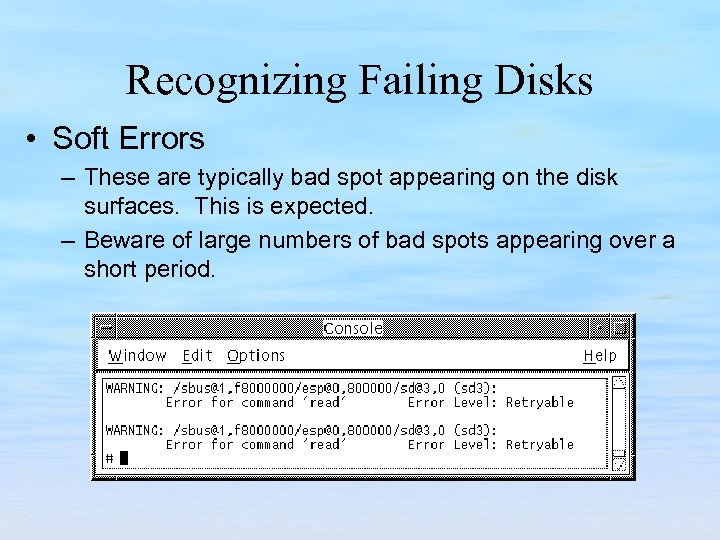 Recognizing Failing Disks • Soft Errors – These are typically bad spot appearing on