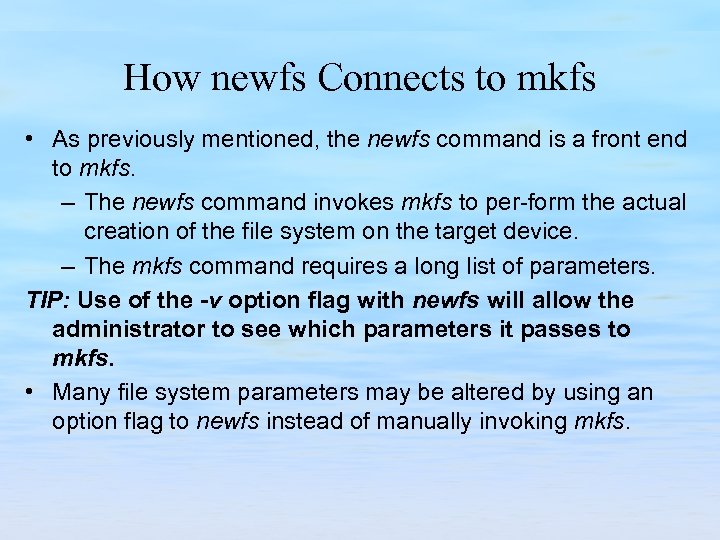 How newfs Connects to mkfs • As previously mentioned, the newfs command is a