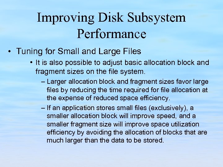 Improving Disk Subsystem Performance • Tuning for Small and Large Files • It is