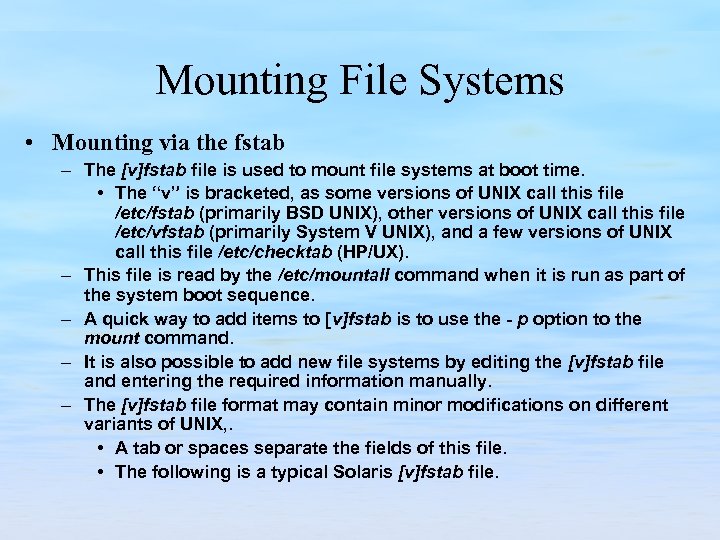 Mounting File Systems • Mounting via the fstab – The [v]fstab file is used