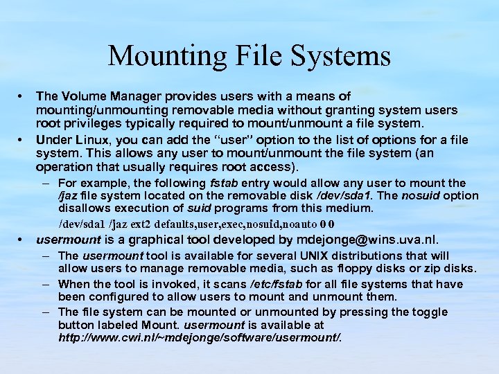 Mounting File Systems • • The Volume Manager provides users with a means of