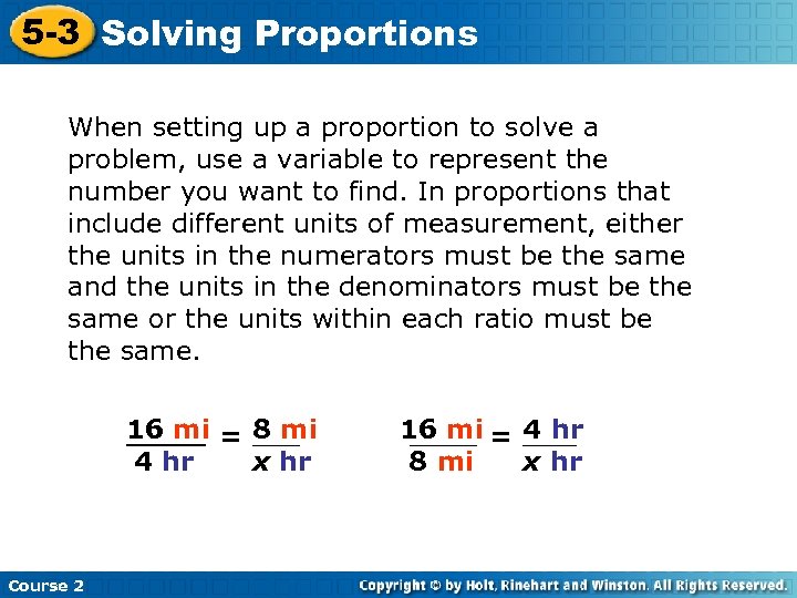 5 -3 Solving Proportions When setting up a proportion to solve a problem, use
