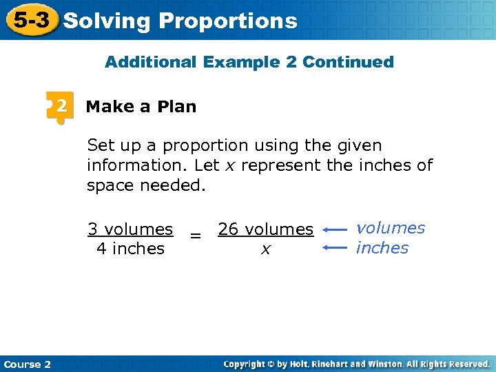 5 -3 Solving Proportions Additional Example 2 Continued 2 Make a Plan Set up