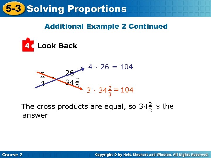 5 -3 Solving Proportions Additional Example 2 Continued 4 Look Back 3 = 4