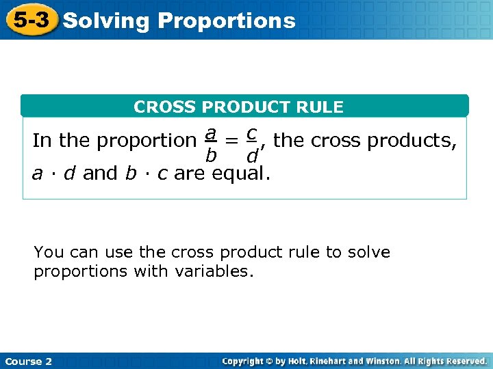 5 -3 Solving Proportions CROSS PRODUCT RULE In the proportion a = c ,